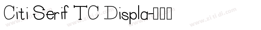 Citi Serif TC Displa字体转换 Citi Serif TC Displa字体转换